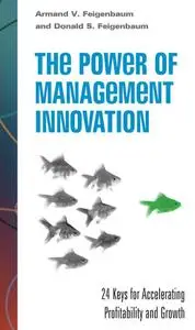 The Power of Management Innovation: 24 Keys for Accelerating Profitability and Growth