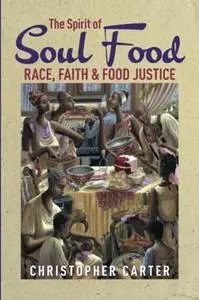 The Spirit of Soul Food: Race, Faith, and Food Justice