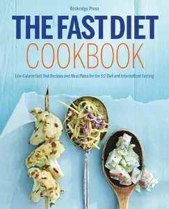 The Fast Diet Cookbook: Low-Calorie Fast Diet Recipes and Meal Plans for the 5:2 Diet and Intermittent Fasting (repost)