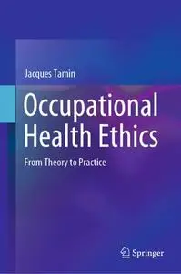 Occupational Health Ethics: From Theory to Practice