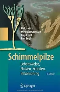 Schimmelpilze: Lebensweise, Nutzen, Schaden, Bekämpfung (Auflage: 3) [Repost]