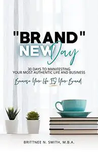 Brand New Day: 30 Days to Manifesting Your Most Authentic Life and Business