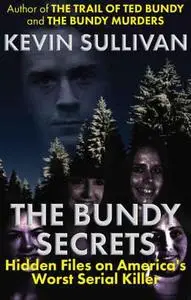 The Bundy Secrets: Hidden Files on America’s Worst Serial Killer