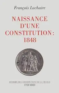 François Luchaire, "Naissance d'une Constitution : 1848"