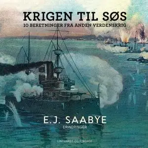 «Krigen til søs. 10 beretninger fra Anden Verdenskrig» by E. J. Saabye
