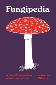Fungipedia : A Brief Compendium of Mushroom Lore
