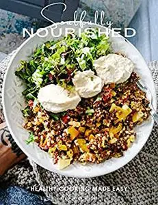 Soulfully Nourished: Healthy Cooking & Eating Made Easy
