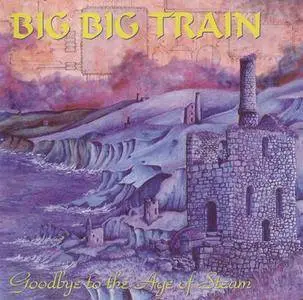 Big Big Train - Goodbye To The Age Of Steam (1994)