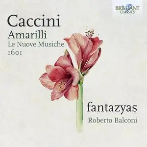Roberto Balconi, Fantazyas - Giulio Caccini: Amarilli, Le Nuove Musiche 1601 (2021)