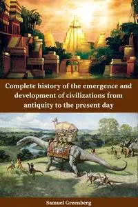 Complete history of the emergence and development of civilizations from antiquity to the present day