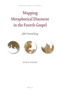 Mapping Metaphorical Discourse in the Fourth Gospel: John's Eternal King (Linguistic Biblical Studies)