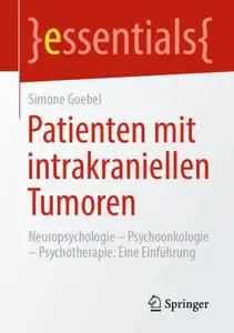 Patienten mit intrakraniellen Tumoren; Neuropsychologie – Psychoonkologie – Psychotherapie: Eine Einführung