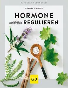 Günther H. Heepen - Hormone natürlich regulieren