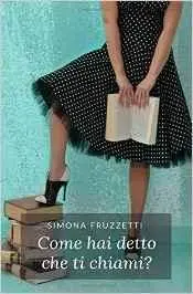 Simona Fruzzetti - Come hai detto che ti chiami?