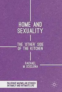Home and Sexuality: The 'Other' Side of the Kitchen (Palgrave Macmillan Studies in Family and Intimate Life)
