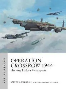 Operation Crossbow 1944: Hunting Hitler's V-weapons (Osprey Air Campaign 5)