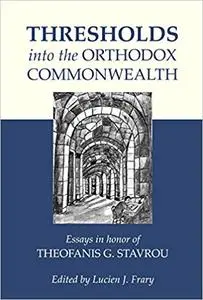 Thresholds into the Orthodox Commonwealth Essays in honor of Theofanis G. Stavrou