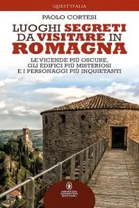 Paolo Cortesi - Luoghi segreti da visitare in Romagna