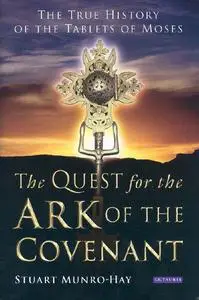 The Quest for the Ark of the Covenant: The True History of the Tablets of Moses