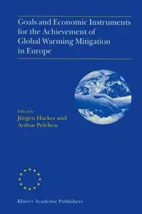 Goals and Economic Instruments for the Achievement of Global Warming Mitigation in Europe: Proceedings of the EU Advanced Study