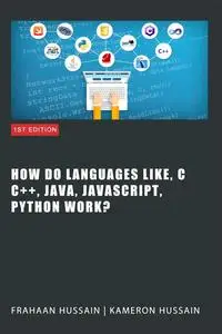 Inside the Code: Unraveling How Languages Like C, C++, Java, JavaScript, and Python Work