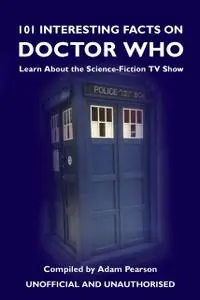 «101 Interesting Facts on Doctor Who» by Adam Pearson