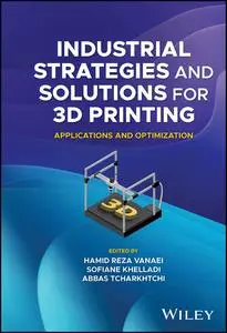Industrial Strategies and Solutions for 3D Printing  : Applications and Optimization
