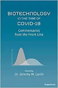 Biotechnology in the Time of COVID-19: Commentaries from the Front Line