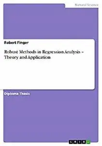 Robust Methods in Regression Analysis - Theory and Application