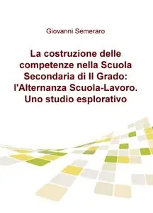 La costruzione delle competenze nella Scuola Secondaria di II Grado: l’Alternanza Scuola-Lavoro. Uno studio esplorativo