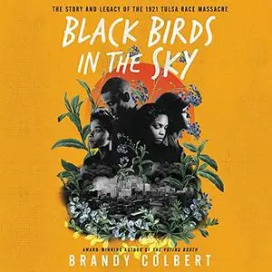 Black Birds in the Sky: The Story and Legacy of the 1921 Tulsa Race Massacre [Audiobook]