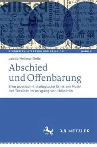 Abschied und Offenbarung: Eine poetisch-theologische Kritik am Motiv der Totalität im Ausgang von Hölderlin