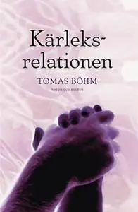 «Kärleksrelationen : en bok om parförhållanden» by Tomas Böhm