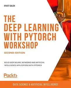 The Deep Learning with PyTorch Workshop - Second Edition (repost)