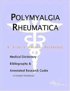 Polymyalgia Rheumatica - A Medical Dictionary, Bibliography, and Annotated Research Guide to Internet References