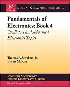 Fundamentals of Electronics: Book 4: Oscillators and Advanced Electronics Topics