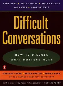 Difficult Conversations: How to Discuss what Matters Most