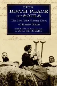 This Birth Place of Souls: The Civil War Nursing Diary of Harriet Eaton (repost)