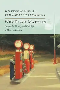 Why Place Matters: Geography, Identity, and Civic Life in Modern America (repost)