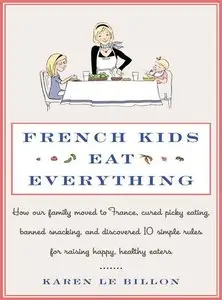 French Kids Eat Everything: How Our Family Moved to France, Cured Picky Eating, Banned Snacking, and Discovered (repost)