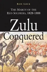 Zulu Conquered: The March of the Red Soldiers, 1822-1888