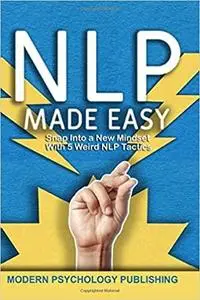 NLP: Neuro-Linguistic Programming Made Easy (A Proven System to Build Mental Resources)