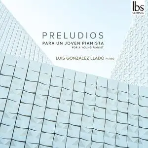 Luis González Lladó - Preludios for a Young Pianist (2022) [Official Digital Download 24/96]