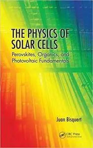 The Physics of Solar Cells: Perovskites, Organics, and Photovoltaic Fundamentals