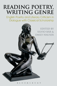 Reading Poetry, Writing Genre : English Poetry and Literary Criticism in Dialogue with Classical Scholarship