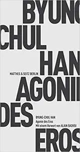 Agonie des Eros: Erweiterte Ausgabe mit einem Vorwort von Alain Badiou