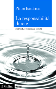La responsabilità di rete. Network, economia e società - Pietro Battiston