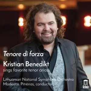 Kristian Benedikt - Tenore di forza: Kristian Benedikt Sings Favorite Tenor Arias (2019)