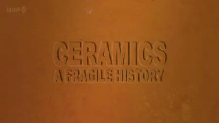 BBC - Ceramics: A Fragile History (2011)