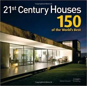 21st Century Houses: 150 of the World's Best